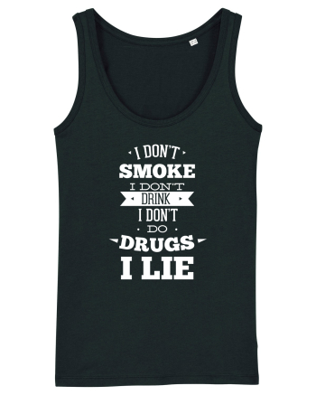 I Don't Smoke I Don't Drink I Don't Do Drugs I Lie Black