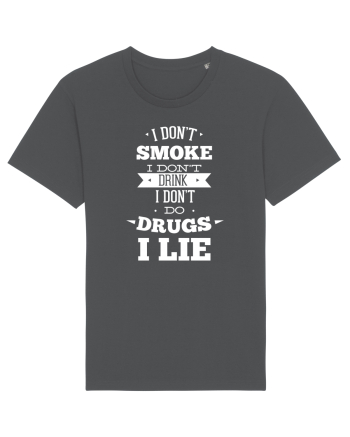 I Don't Smoke I Don't Drink I Don't Do Drugs I Lie Anthracite