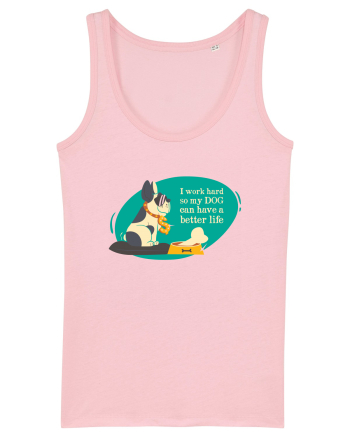 I Work Hard So My Dog Can Have A Better Life Cotton Pink