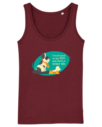 I Work Hard So My Dog Can Have A Better Life Burgundy