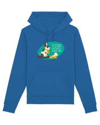 I Work Hard So My Dog Can Have A Better Life Royal Blue