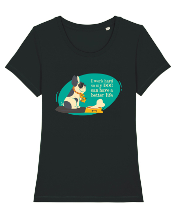 I Work Hard So My Dog Can Have A Better Life Black