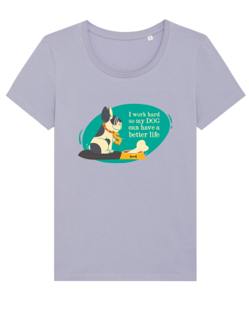 I Work Hard So My Dog Can Have A Better Life Lavender