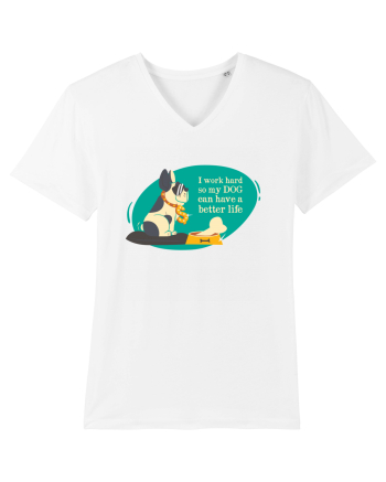I Work Hard So My Dog Can Have A Better Life White