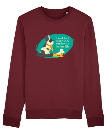 I Work Hard So My Dog Can Have A Better Life Burgundy