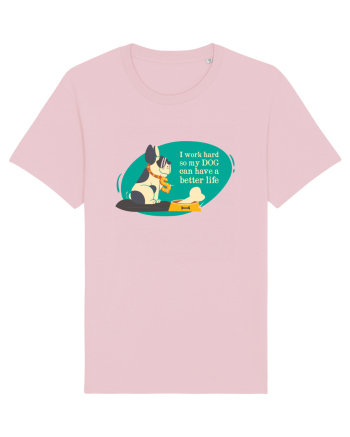 I Work Hard So My Dog Can Have A Better Life Cotton Pink