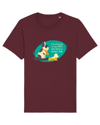 I Work Hard So My Dog Can Have A Better Life Burgundy