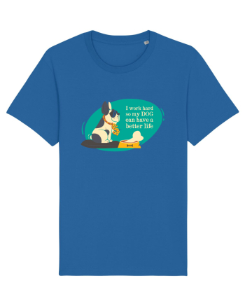 I Work Hard So My Dog Can Have A Better Life Royal Blue
