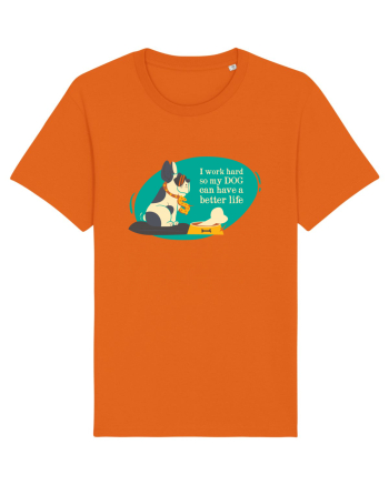 I Work Hard So My Dog Can Have A Better Life Bright Orange