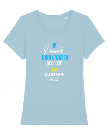 Never drink water Sky Blue