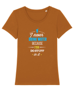 Never drink water Tricou mânecă scurtă guler larg fitted Damă Expresser