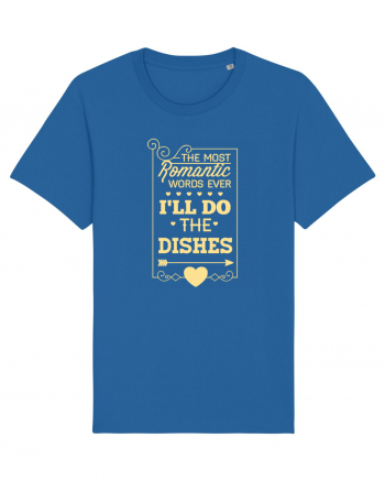 The Most Romantic Words Ever I'll Do The Dishes Royal Blue