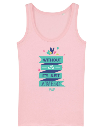 Without Me Is Just Aweso Cotton Pink