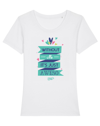 Without Me Is Just Aweso White