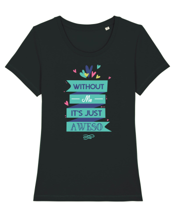 Without Me Is Just Aweso Black