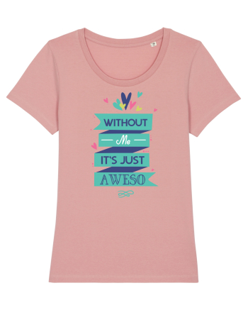 Without Me Is Just Aweso Canyon Pink
