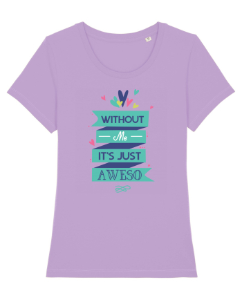 Without Me Is Just Aweso Lavender Dawn