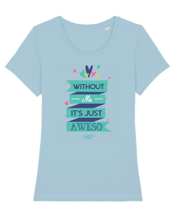 Without Me Is Just Aweso Sky Blue