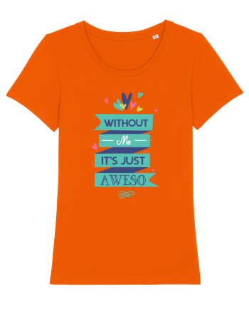 Without Me Is Just Aweso Bright Orange