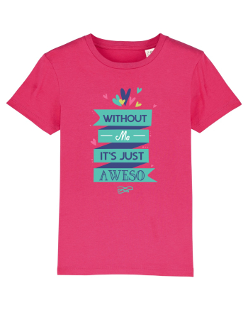 Without Me Is Just Aweso Raspberry