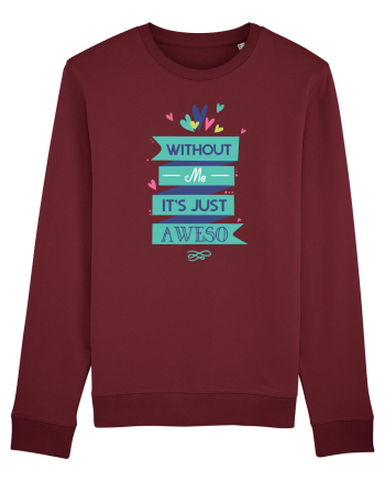 Without Me Is Just Aweso Burgundy