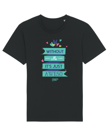 Without Me Is Just Aweso Black