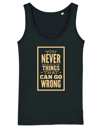 You Never Run Out Of Things That Can Go Wrong Black