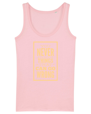 You Never Run Out Of Things That Can Go Wrong Cotton Pink