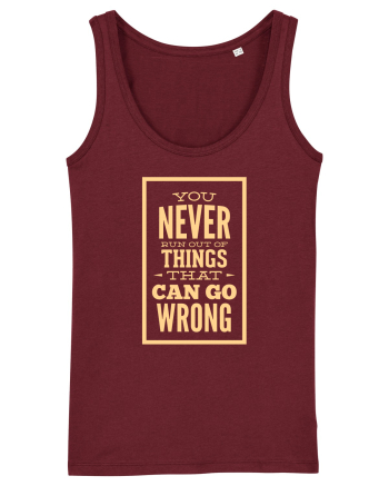 You Never Run Out Of Things That Can Go Wrong Burgundy