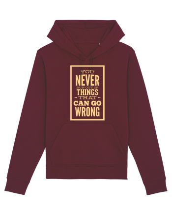 You Never Run Out Of Things That Can Go Wrong Burgundy