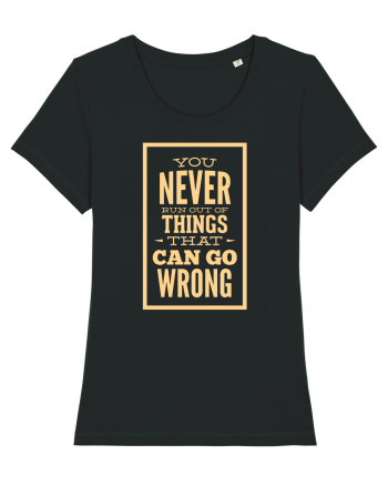 You Never Run Out Of Things That Can Go Wrong Black