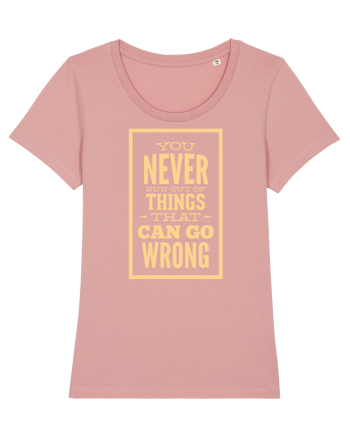 You Never Run Out Of Things That Can Go Wrong Canyon Pink