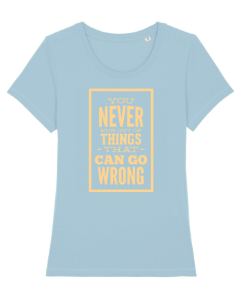 You Never Run Out Of Things That Can Go Wrong Sky Blue