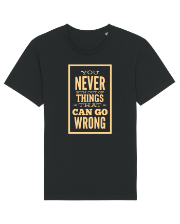 You Never Run Out Of Things That Can Go Wrong Black