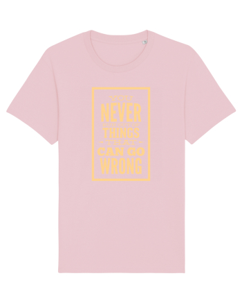 You Never Run Out Of Things That Can Go Wrong Cotton Pink