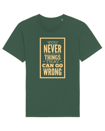 You Never Run Out Of Things That Can Go Wrong Bottle Green