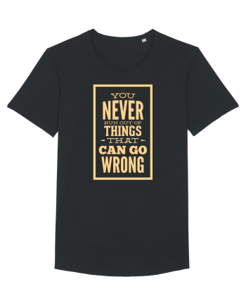 You Never Run Out Of Things That Can Go Wrong Black