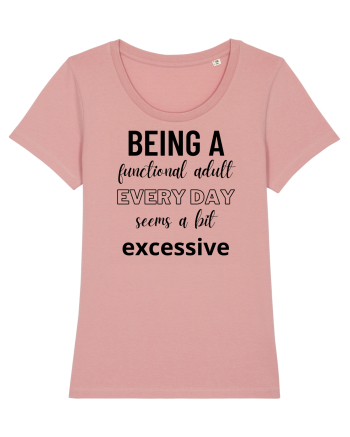 Being A Functional Adult Everyday Seems A Bit Excessive Canyon Pink
