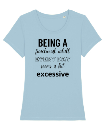 Being A Functional Adult Everyday Seems A Bit Excessive Sky Blue