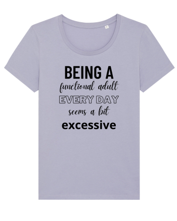 Being A Functional Adult Everyday Seems A Bit Excessive Lavender