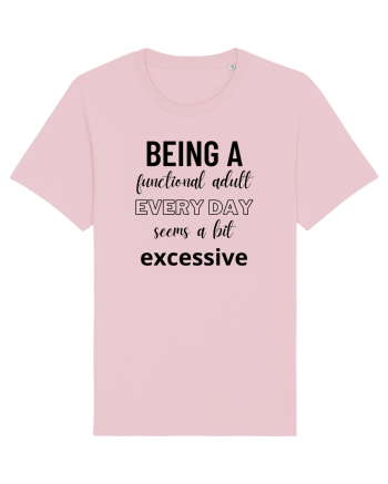 Being A Functional Adult Everyday Seems A Bit Excessive Cotton Pink
