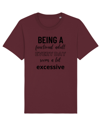 Being A Functional Adult Everyday Seems A Bit Excessive Burgundy