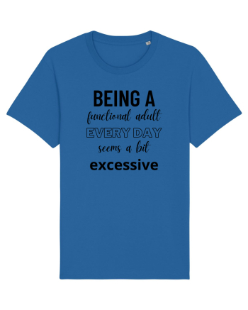 Being A Functional Adult Everyday Seems A Bit Excessive Royal Blue