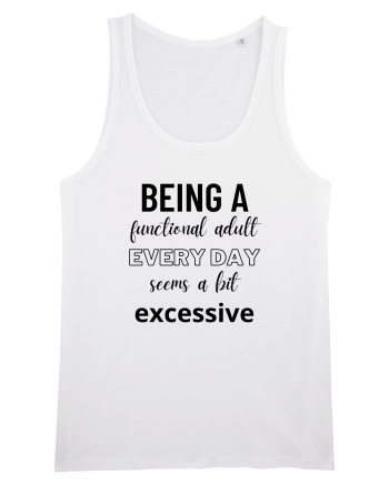 Being A Functional Adult Everyday Seems A Bit Excessive White