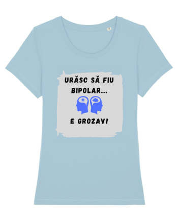 URASC SA FIU BIPOLAR, E GROZAV ! Sky Blue