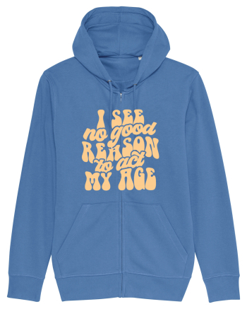 I see no reason to act my age Bright Blue