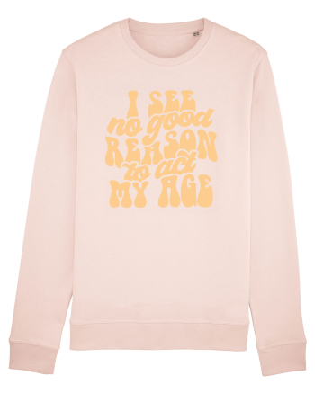 I see no reason to act my age Candy Pink