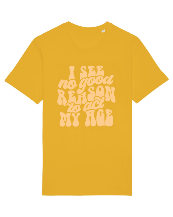 I see no reason to act my age Spectra Yellow