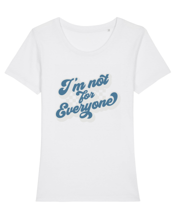 I'm not for everyone White
