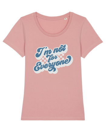 I'm not for everyone Canyon Pink
